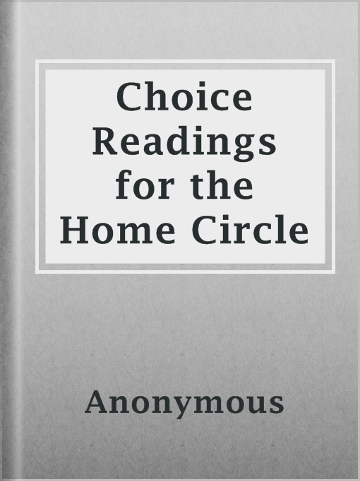 Title details for Choice Readings for the Home Circle by Anonymous - Available